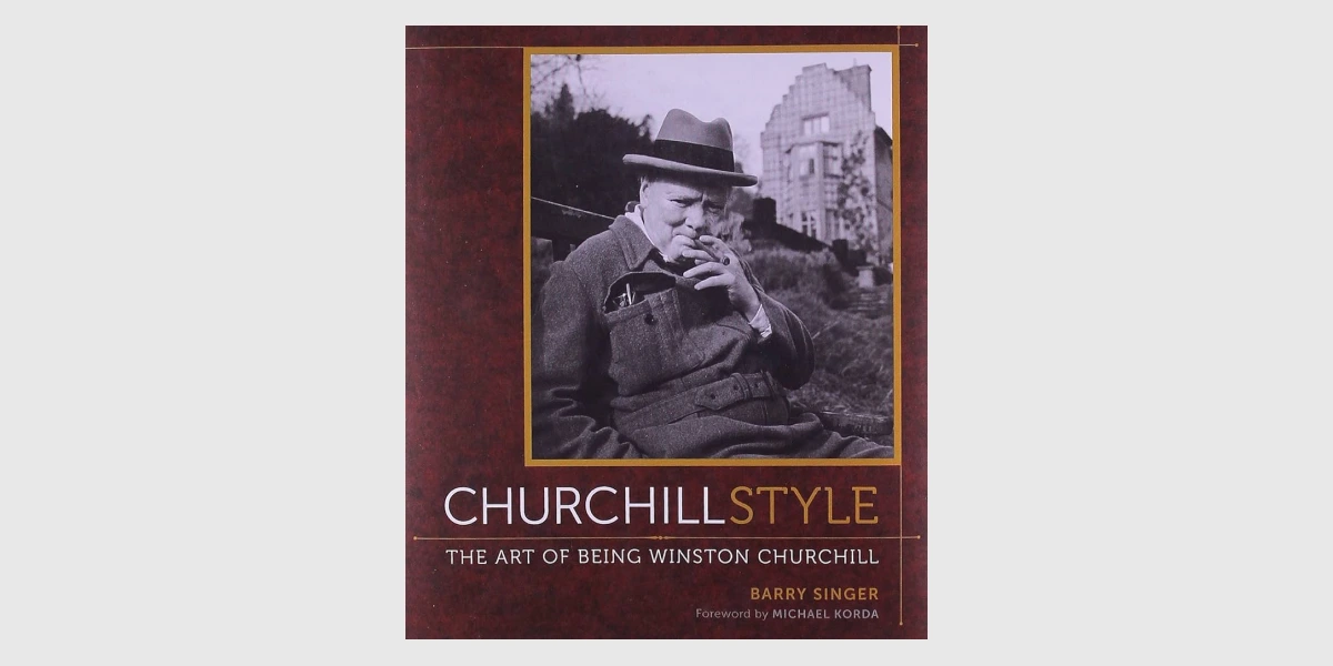 “Churchill Style_ The Art of Being Winston Churchill”, Barry Singer, “Abrams Books”