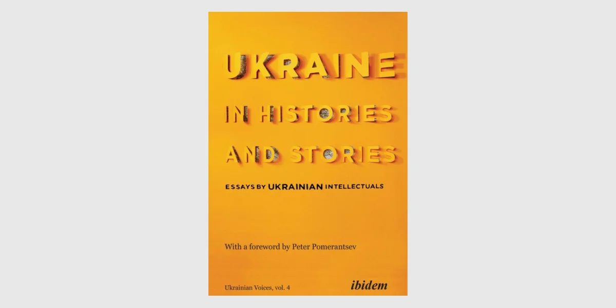 Ukraine in Histories and Stories_ Essays by Ukrainian Intellectuals