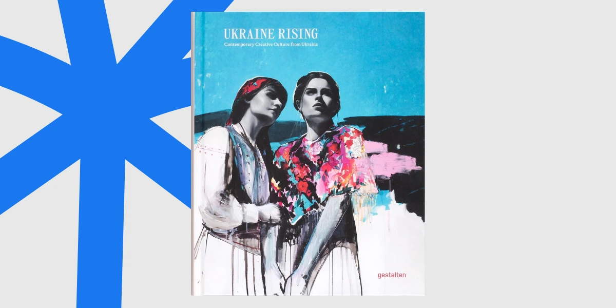 Ukraine Rising Contemporary Creative Culture from Ukraine