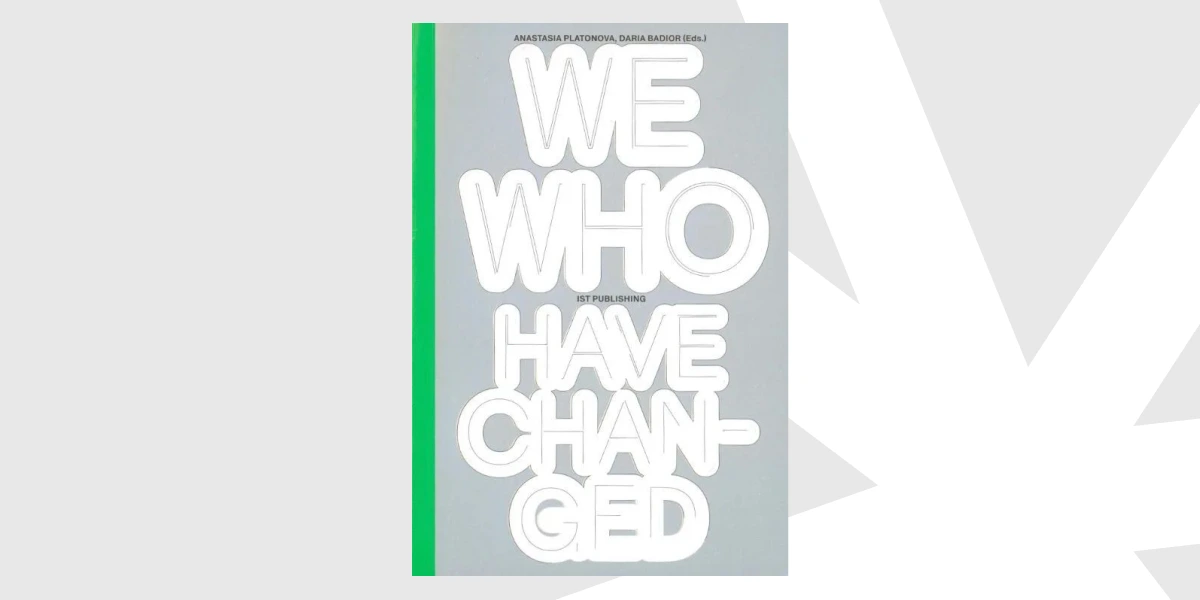 We Who Have Changed, Daria Badior, Anastasiia Platonova