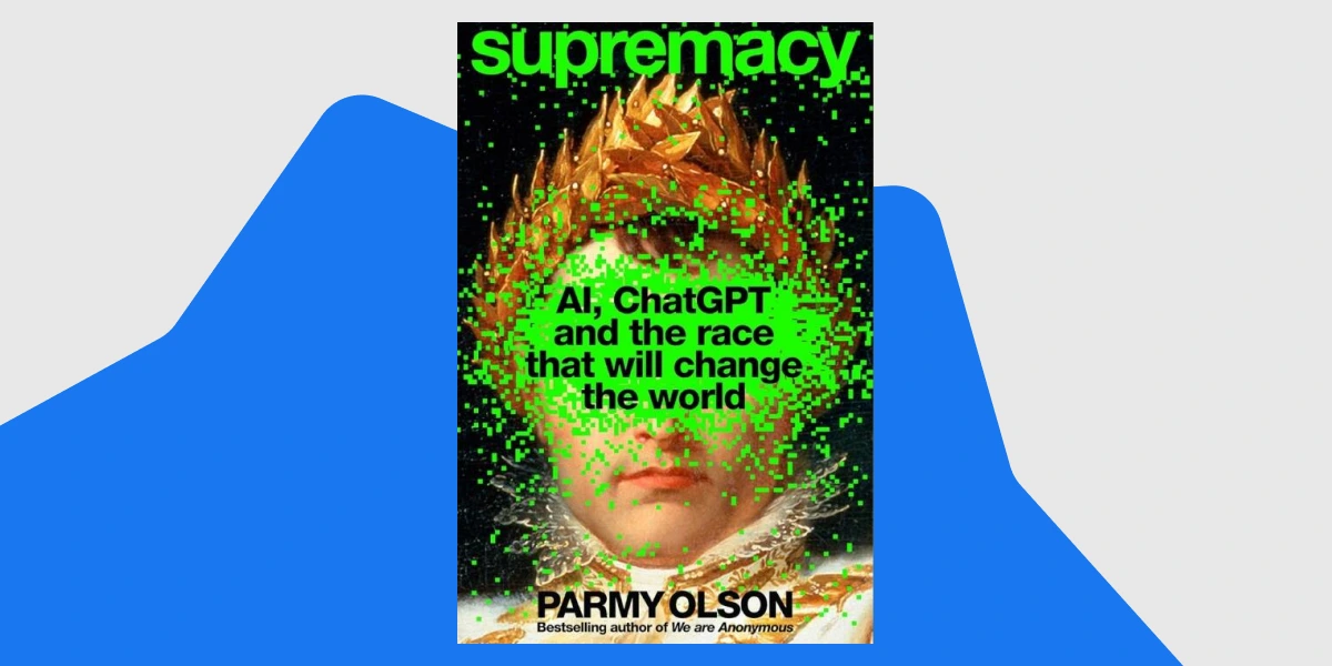 “Supremacy_ AI, ChatGPT and the Race That Will Change the World”, Parmy Olson, “Pan Macmillan”, 2024